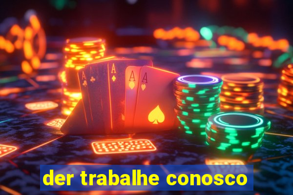 der trabalhe conosco